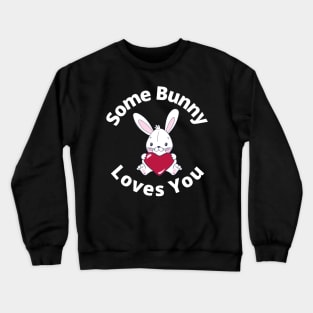 Some Bunny Loves You. Perfect Easter Basket Stuffer or Mothers Day Gift. Cute Bunny Rabbit Pun Design. Crewneck Sweatshirt